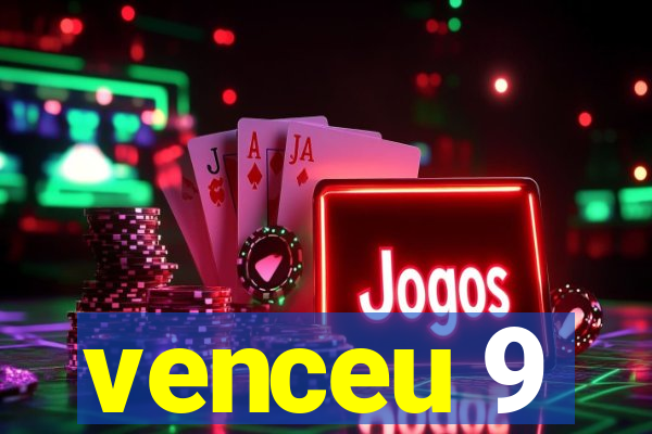 venceu 9